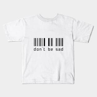 don't be sad t-shirt Kids T-Shirt